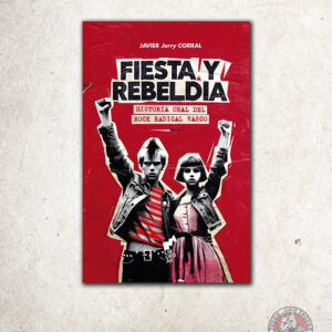 LIBRO FIESTA Y REBELDÍA Historia oral del rock radical vasco