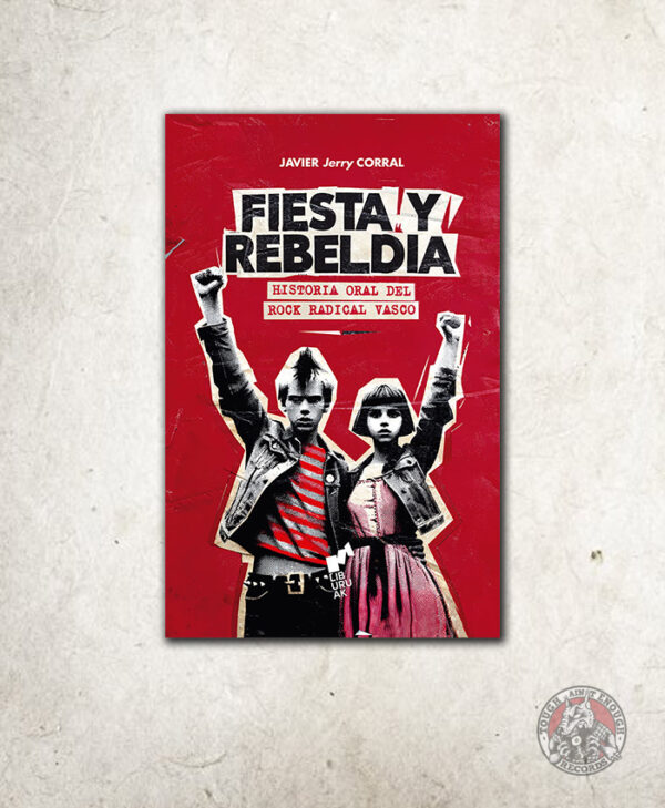 LIBRO FIESTA Y REBELDÍA Historia oral del rock radical vasco