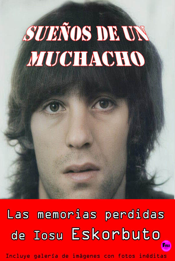 LIBRO SUEÑOS DE UN MUCHACHO Las memorias perdidas de Iosu Eskorbuto