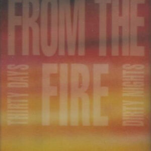 K7 FROM THE FIRE Thirty days and dirty nights